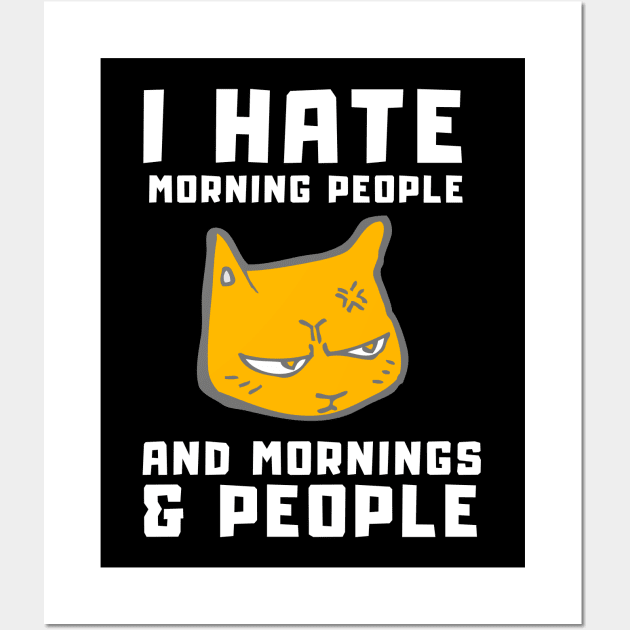 Cat I Hate Morning People and Mornings & People Wall Art by T-Shirt Dealer